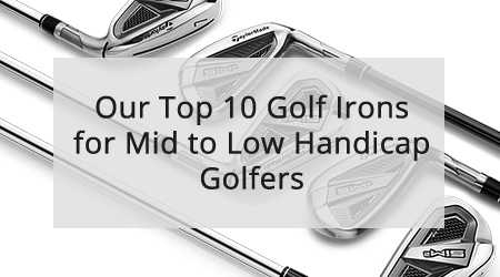 GolfOnline’s Top 10 Golf Irons for Mid to Low Handicappers